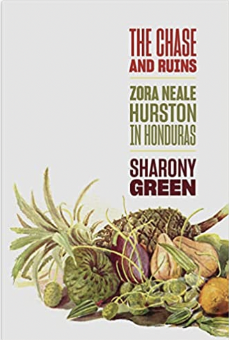 Cover of Sharony Green's 2023 book The Chase and Ruins: Zora Neale Hurston in Honduras. There is a vintage image of tropical fruit including a pineapple.